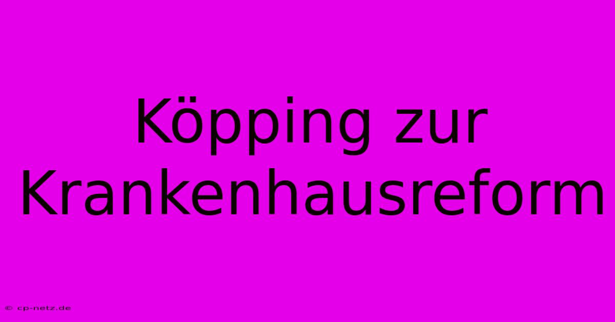 Köpping Zur Krankenhausreform