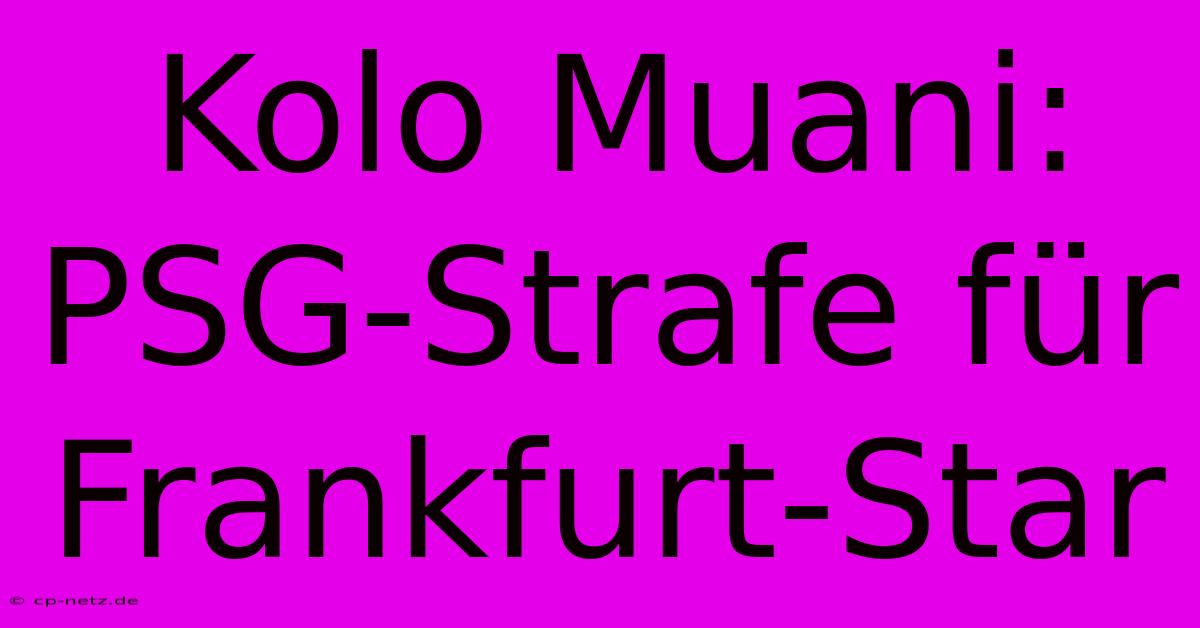 Kolo Muani: PSG-Strafe Für Frankfurt-Star