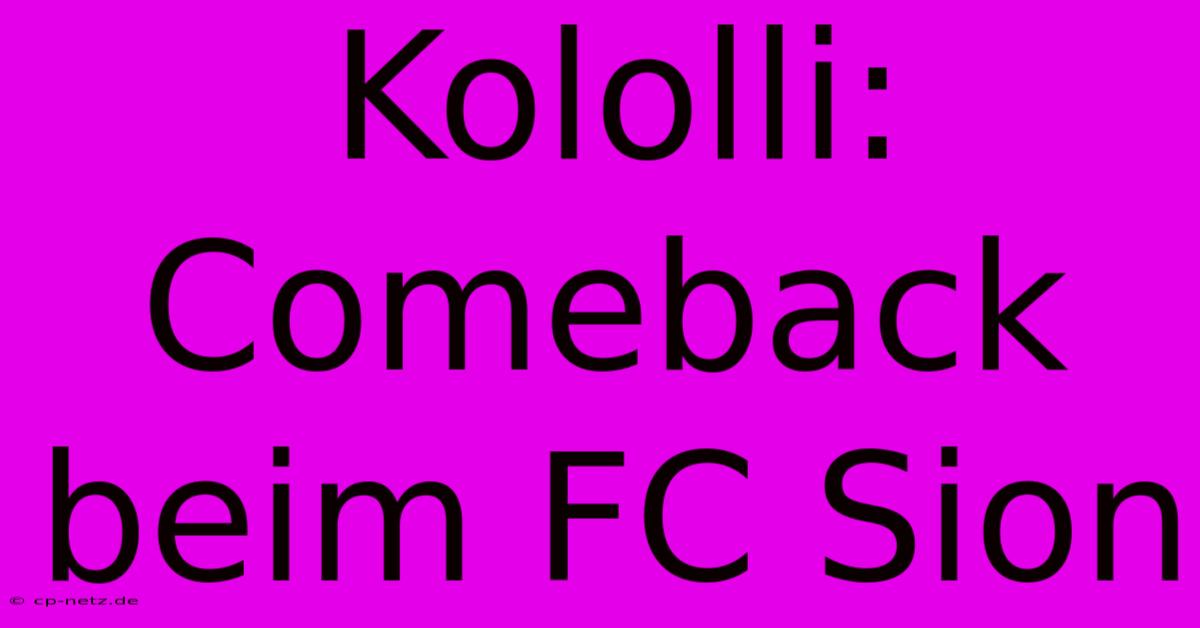 Kololli: Comeback Beim FC Sion