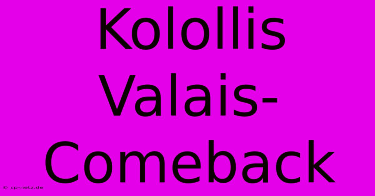 Kolollis Valais-Comeback