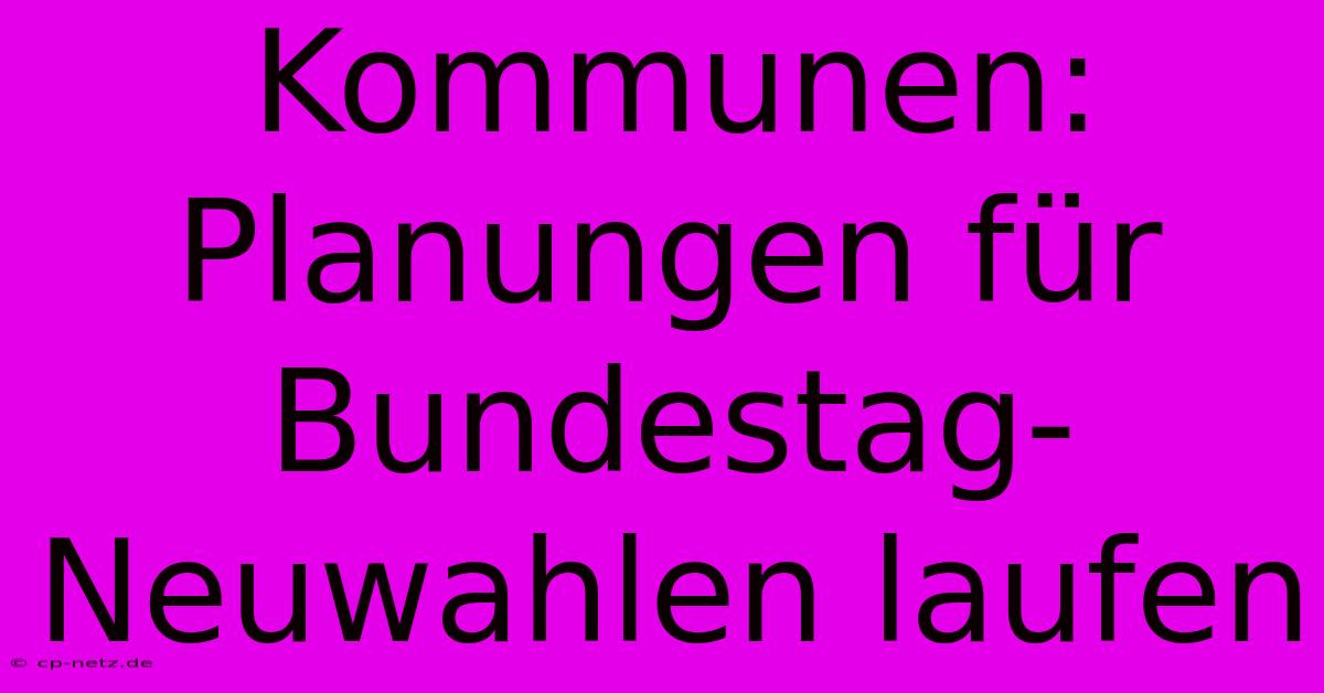 Kommunen: Planungen Für Bundestag-Neuwahlen Laufen 