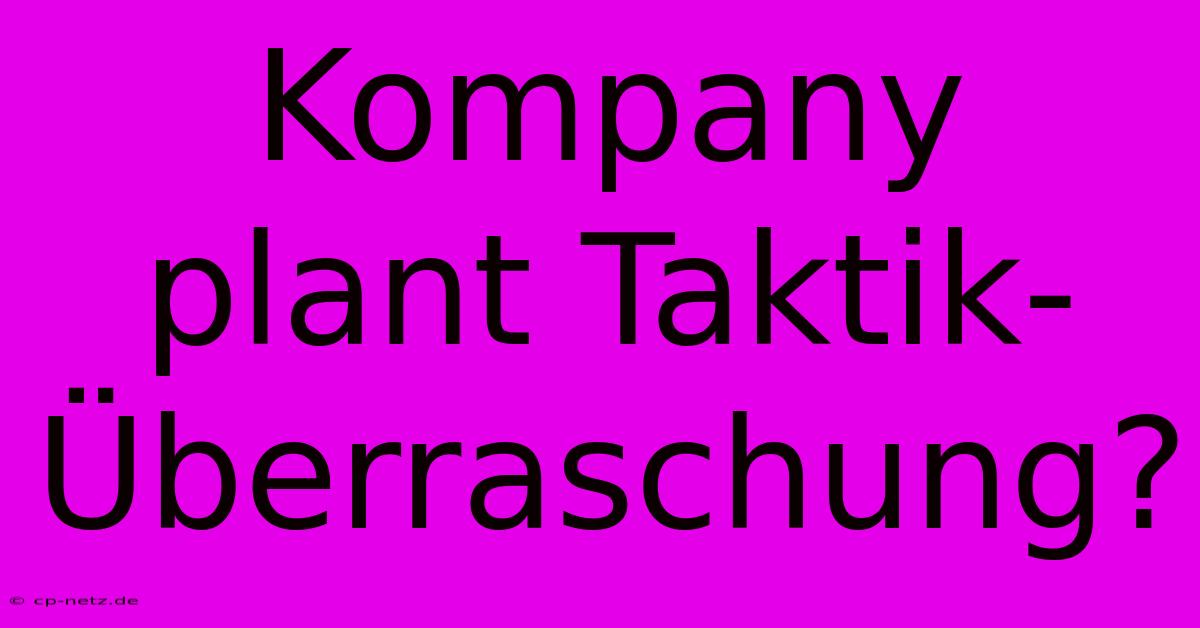 Kompany Plant Taktik-Überraschung?