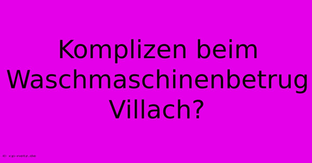 Komplizen Beim Waschmaschinenbetrug Villach?