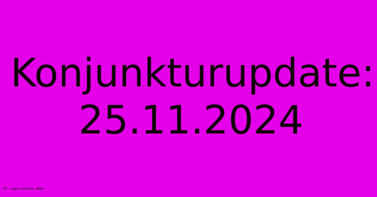 Konjunkturupdate: 25.11.2024  