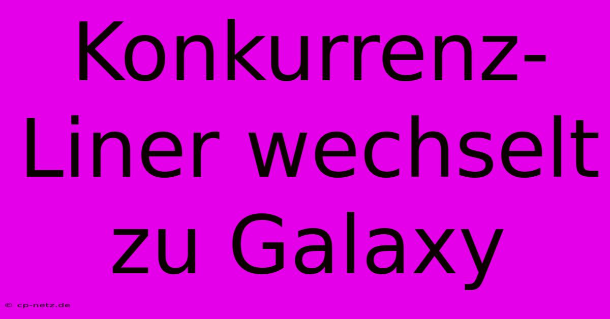 Konkurrenz-Liner Wechselt Zu Galaxy