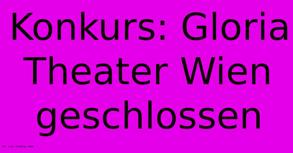 Konkurs: Gloria Theater Wien Geschlossen