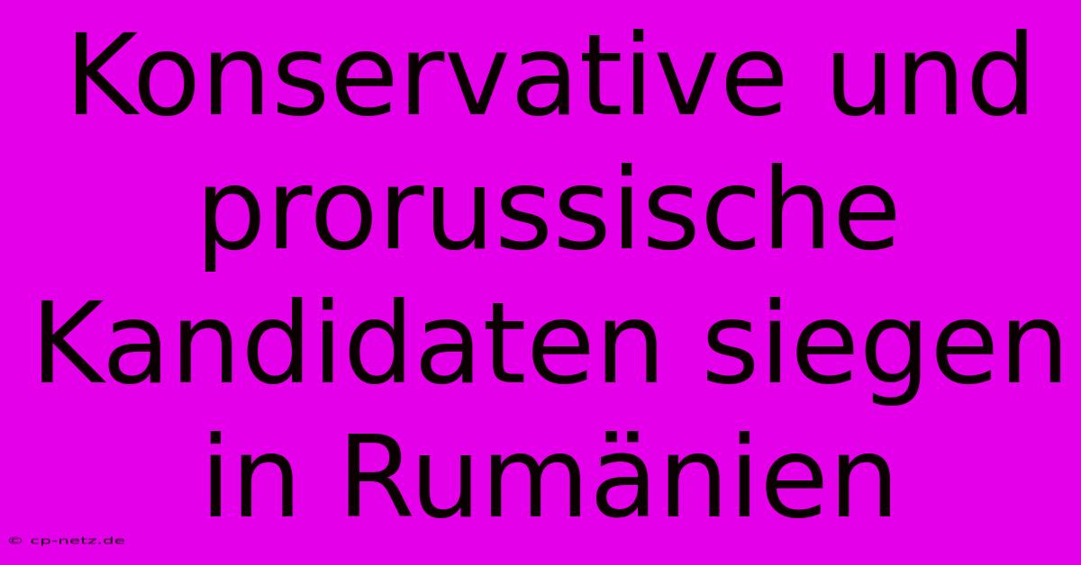 Konservative Und Prorussische Kandidaten Siegen In Rumänien