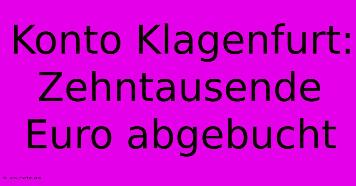 Konto Klagenfurt: Zehntausende Euro Abgebucht