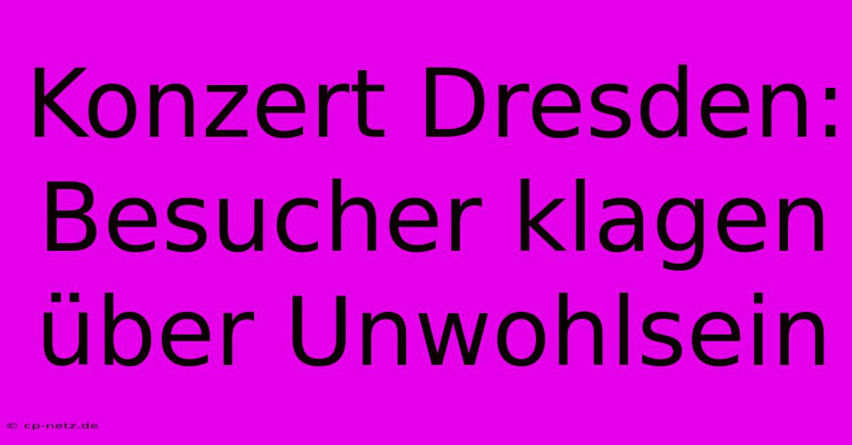 Konzert Dresden: Besucher Klagen Über Unwohlsein