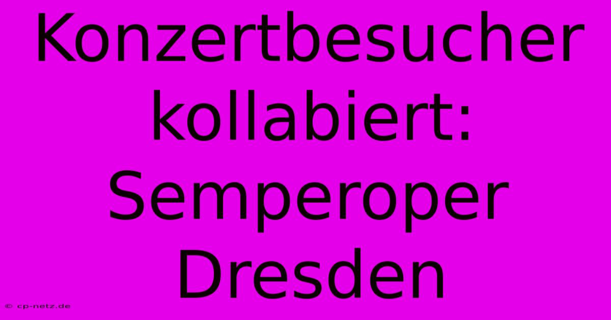 Konzertbesucher Kollabiert: Semperoper Dresden