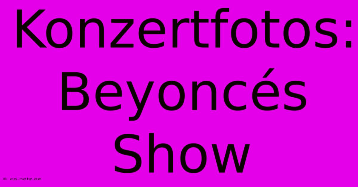 Konzertfotos: Beyoncés Show