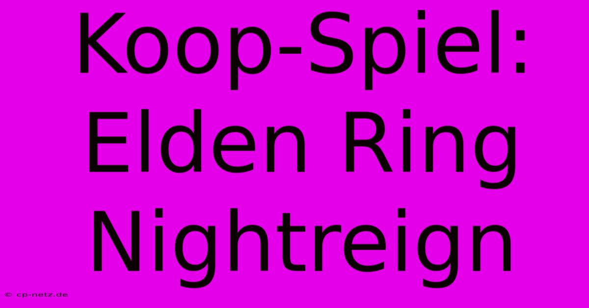 Koop-Spiel: Elden Ring Nightreign