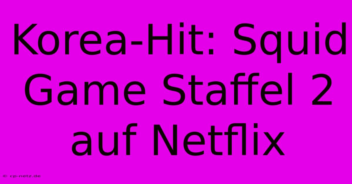 Korea-Hit: Squid Game Staffel 2 Auf Netflix