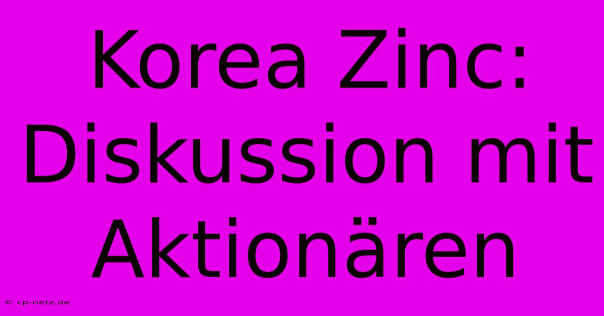 Korea Zinc: Diskussion Mit Aktionären