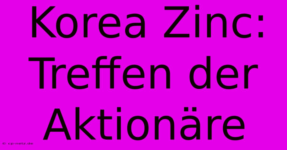 Korea Zinc: Treffen Der Aktionäre