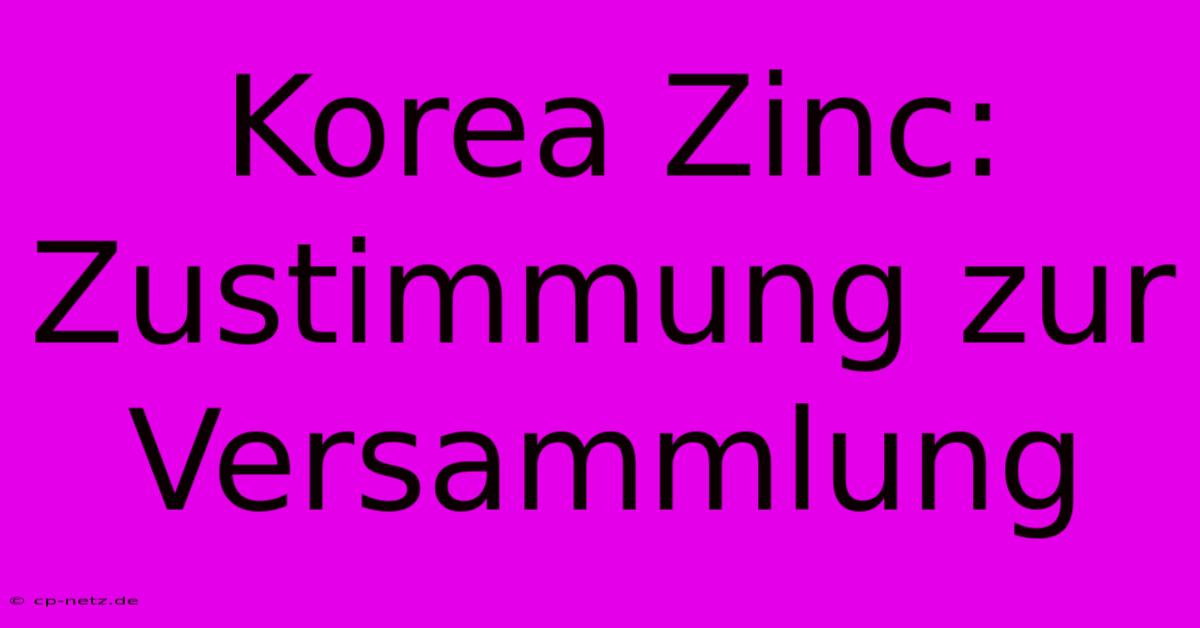 Korea Zinc: Zustimmung Zur Versammlung