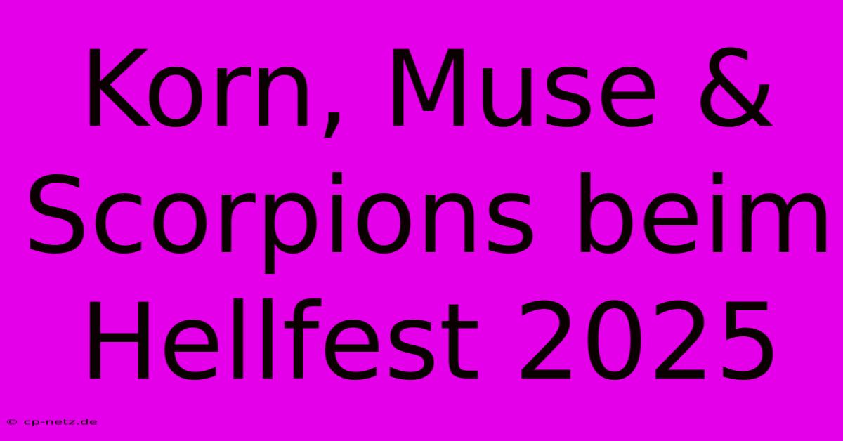 Korn, Muse & Scorpions Beim Hellfest 2025