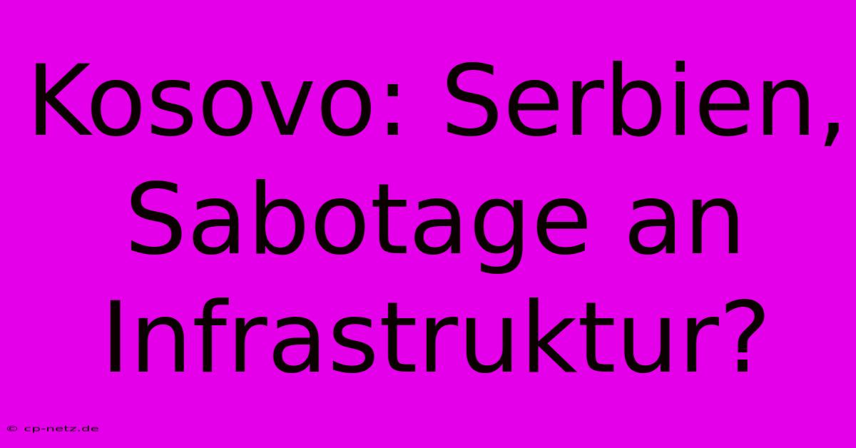 Kosovo: Serbien, Sabotage An Infrastruktur?