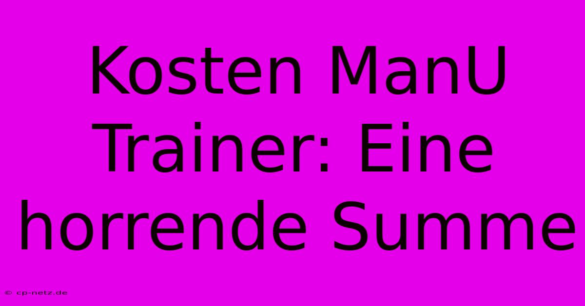 Kosten ManU Trainer: Eine Horrende Summe