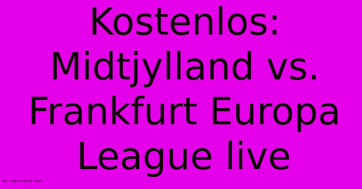 Kostenlos: Midtjylland Vs. Frankfurt Europa League Live