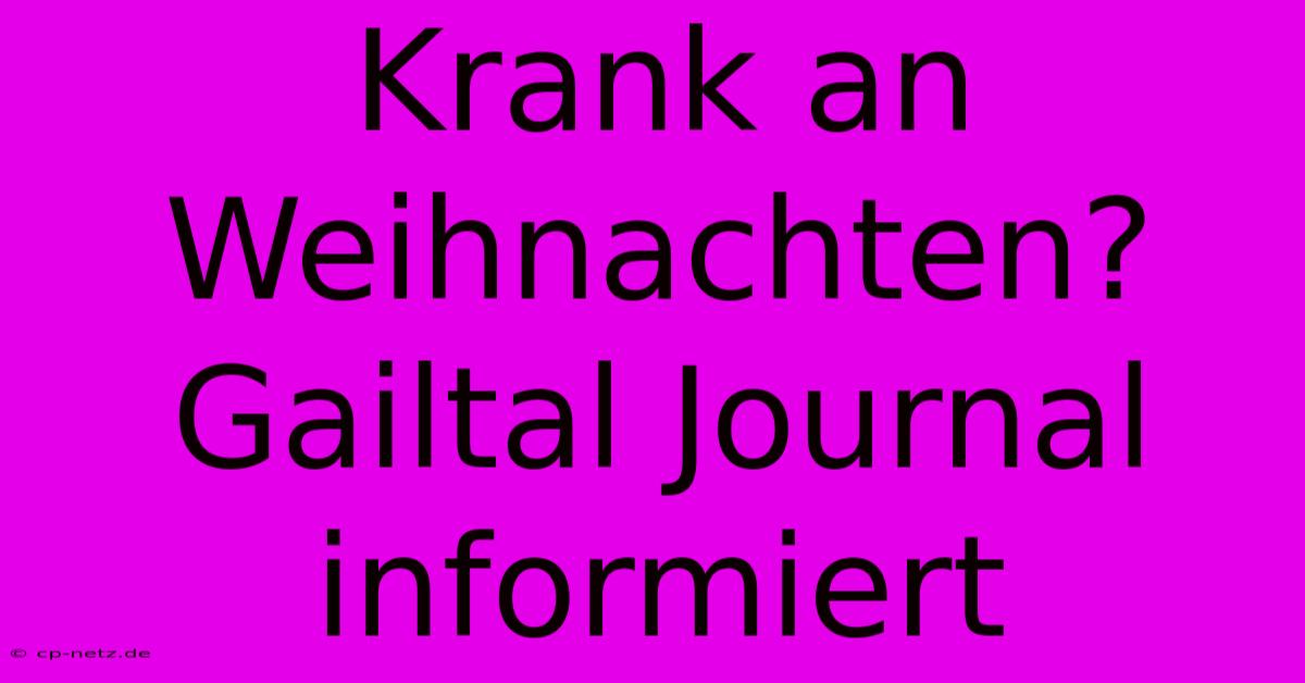 Krank An Weihnachten? Gailtal Journal Informiert