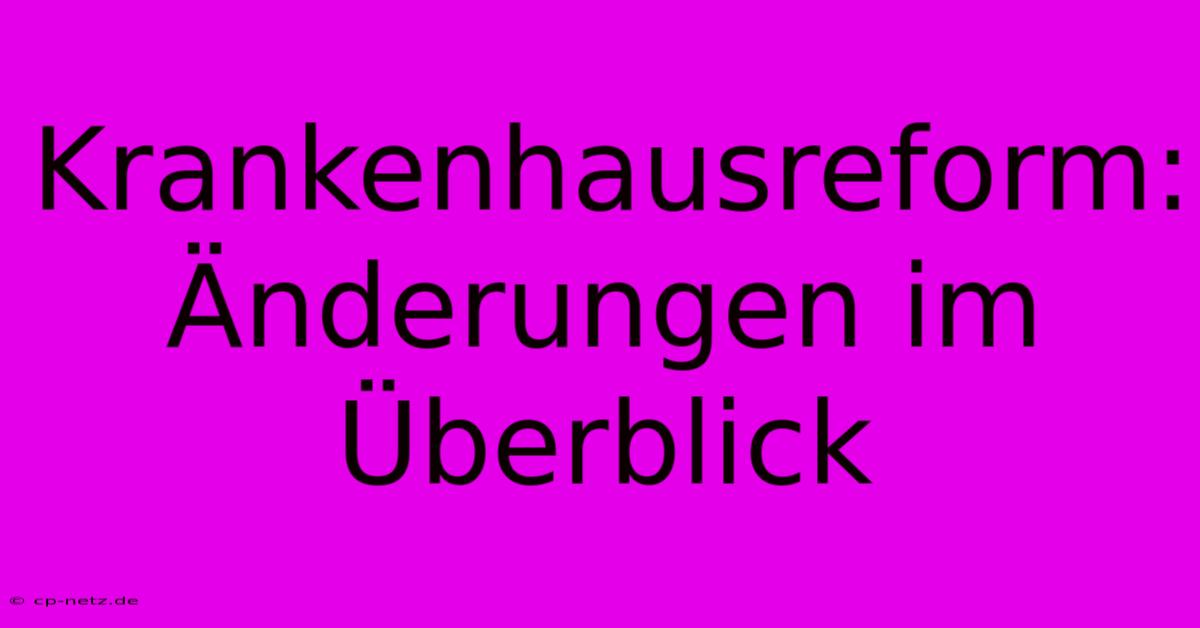 Krankenhausreform:  Änderungen Im Überblick