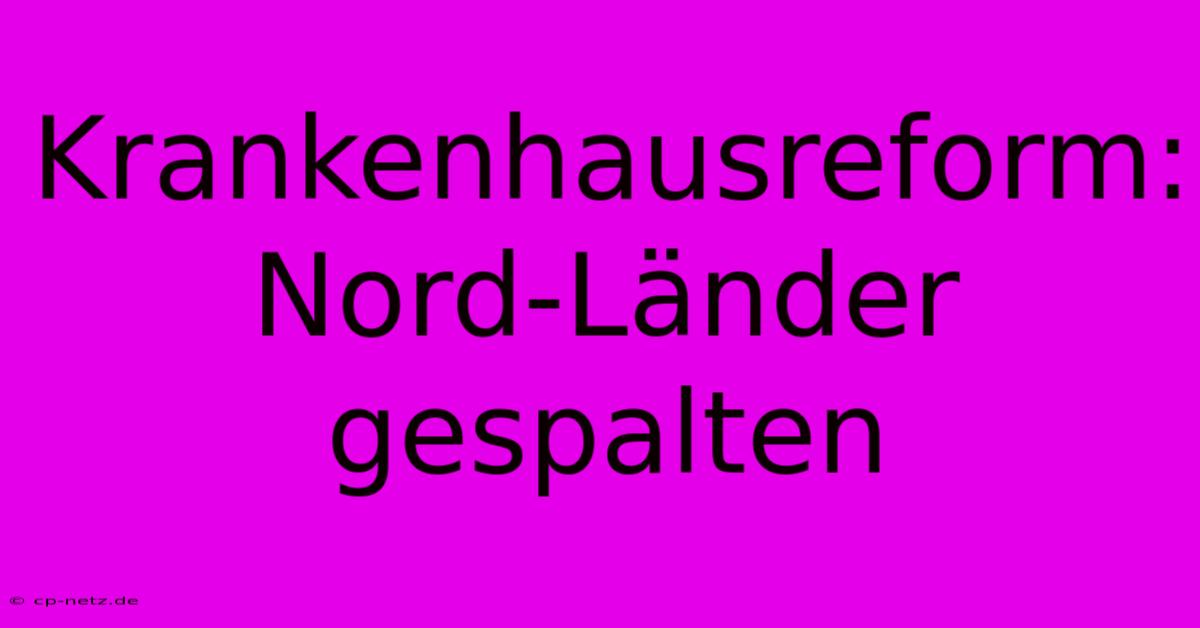 Krankenhausreform: Nord-Länder Gespalten