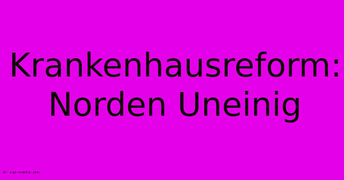 Krankenhausreform: Norden Uneinig