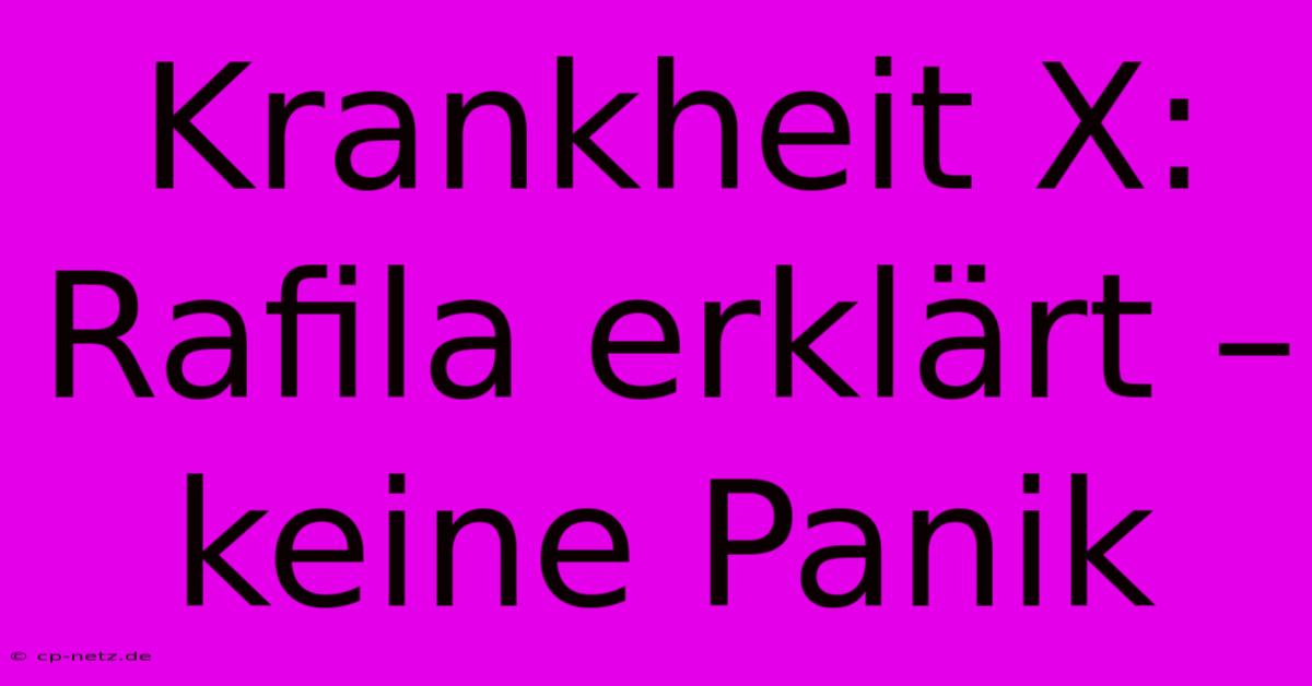 Krankheit X: Rafila Erklärt – Keine Panik