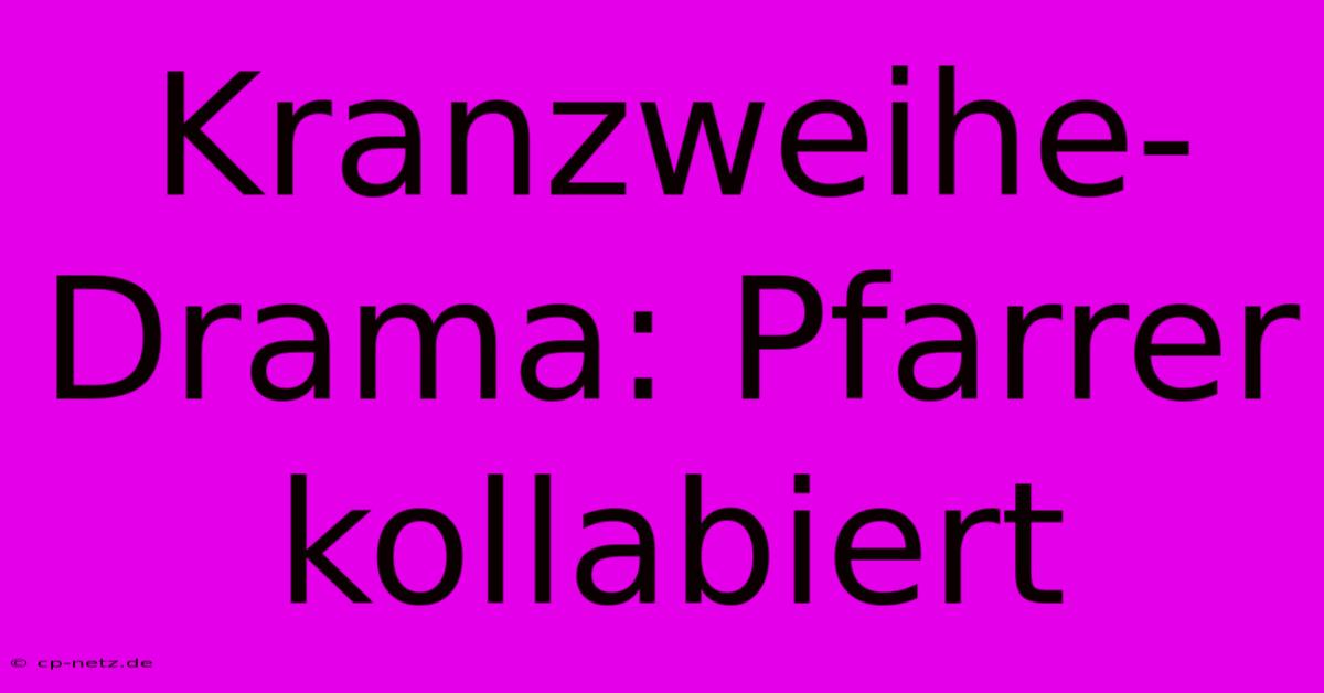 Kranzweihe-Drama: Pfarrer Kollabiert