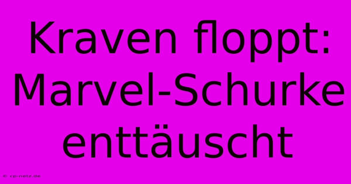 Kraven Floppt: Marvel-Schurke Enttäuscht