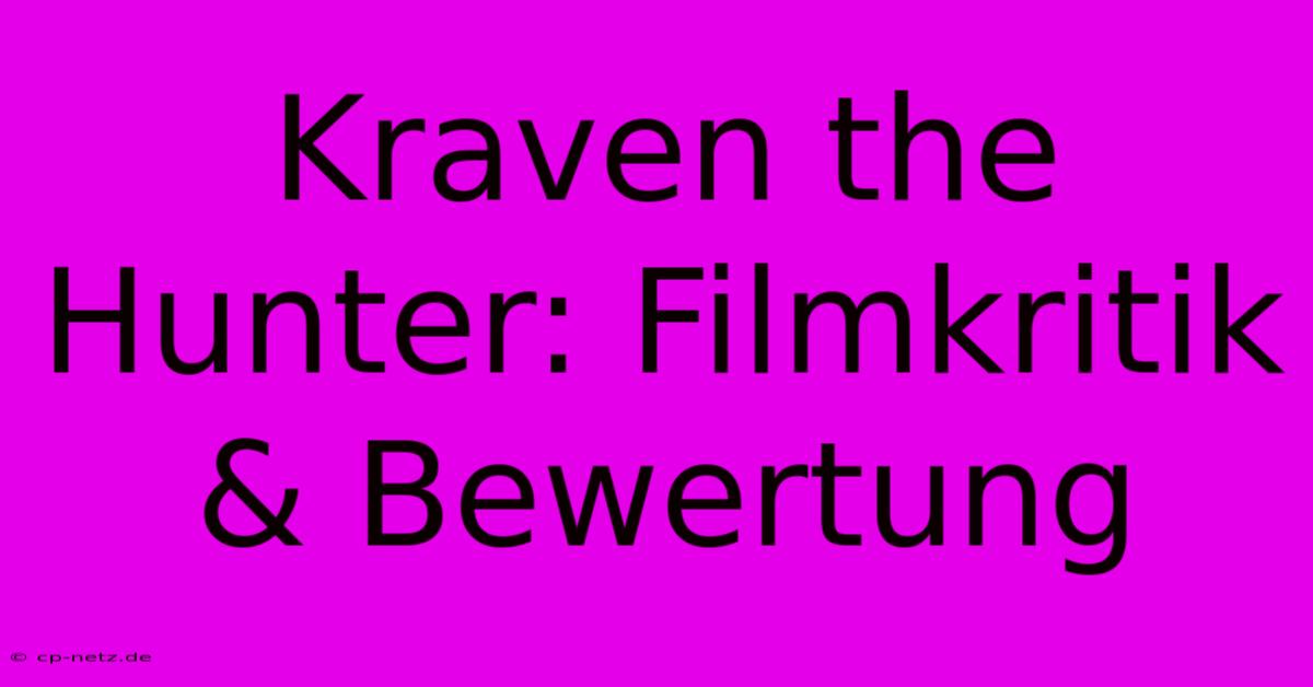 Kraven The Hunter: Filmkritik & Bewertung