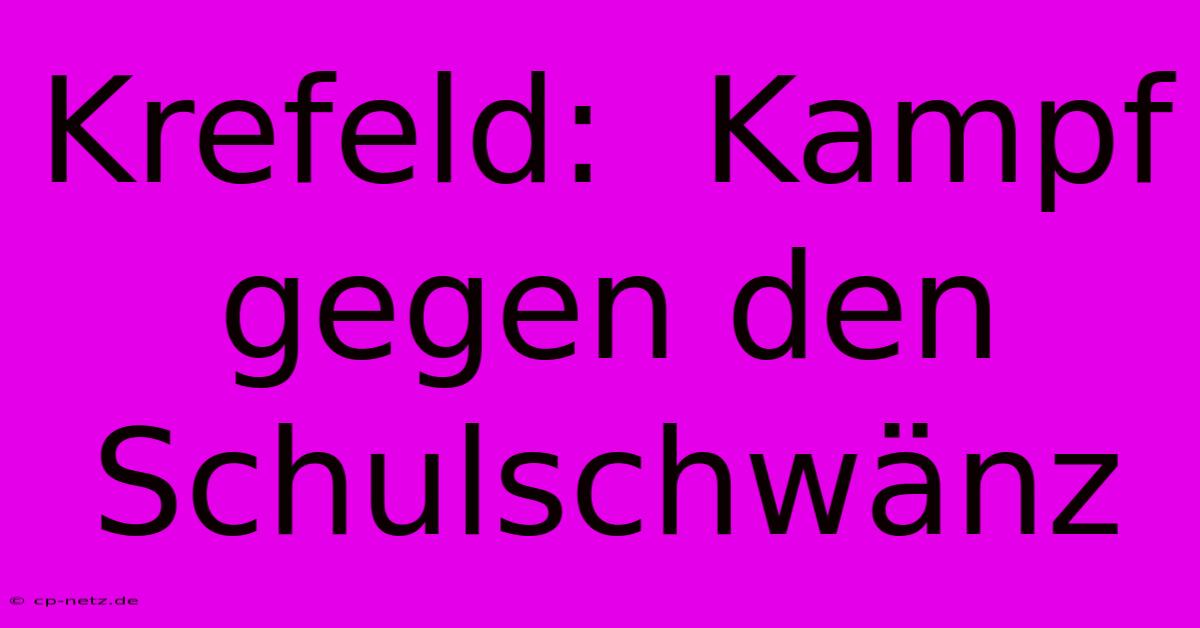 Krefeld:  Kampf Gegen Den Schulschwänz