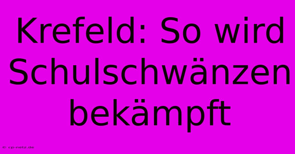 Krefeld: So Wird Schulschwänzen Bekämpft