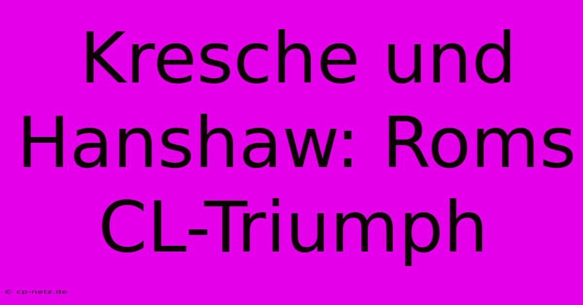 Kresche Und Hanshaw: Roms CL-Triumph