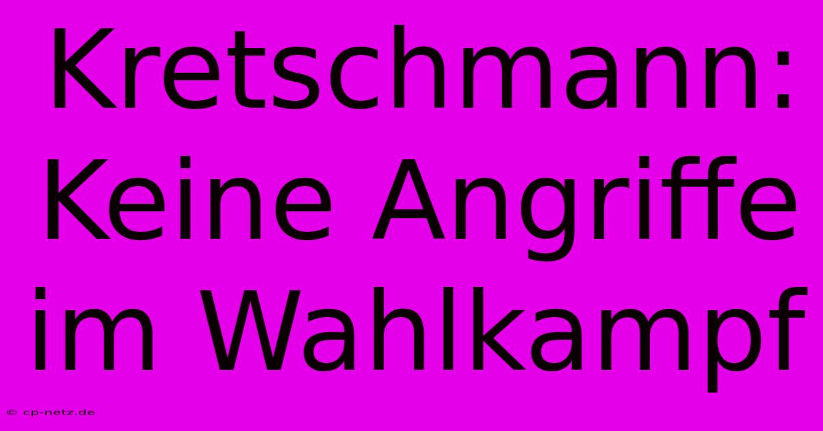 Kretschmann: Keine Angriffe Im Wahlkampf