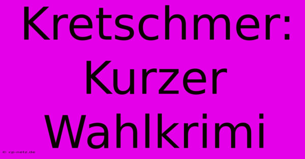 Kretschmer: Kurzer Wahlkrimi