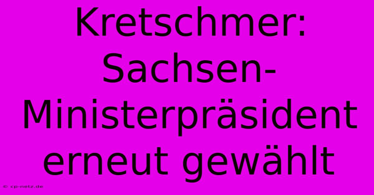 Kretschmer: Sachsen-Ministerpräsident Erneut Gewählt