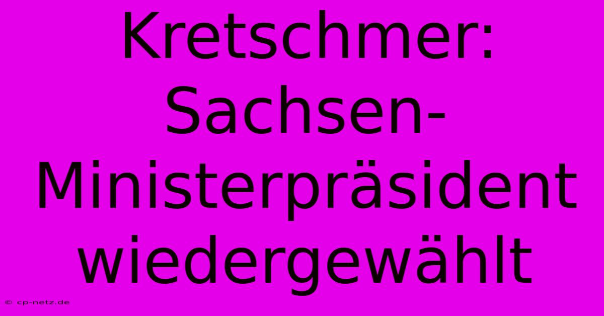 Kretschmer: Sachsen-Ministerpräsident Wiedergewählt