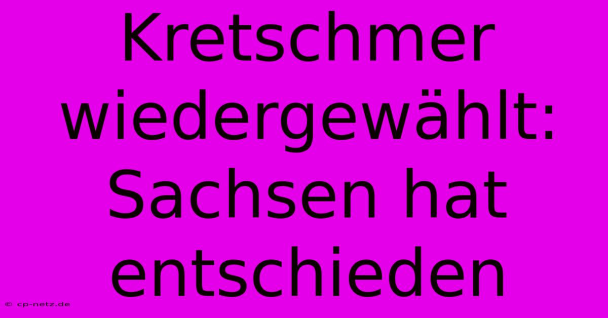 Kretschmer Wiedergewählt: Sachsen Hat Entschieden