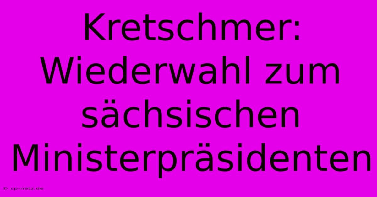 Kretschmer: Wiederwahl Zum Sächsischen Ministerpräsidenten