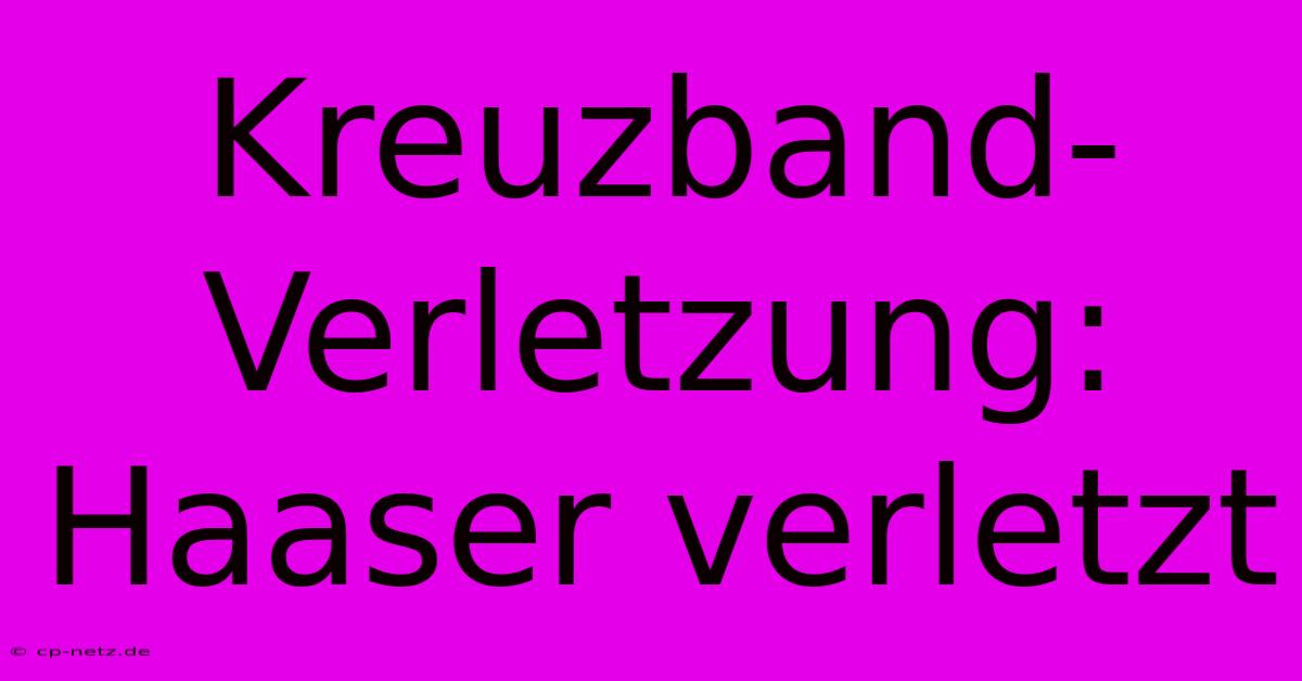 Kreuzband-Verletzung: Haaser Verletzt