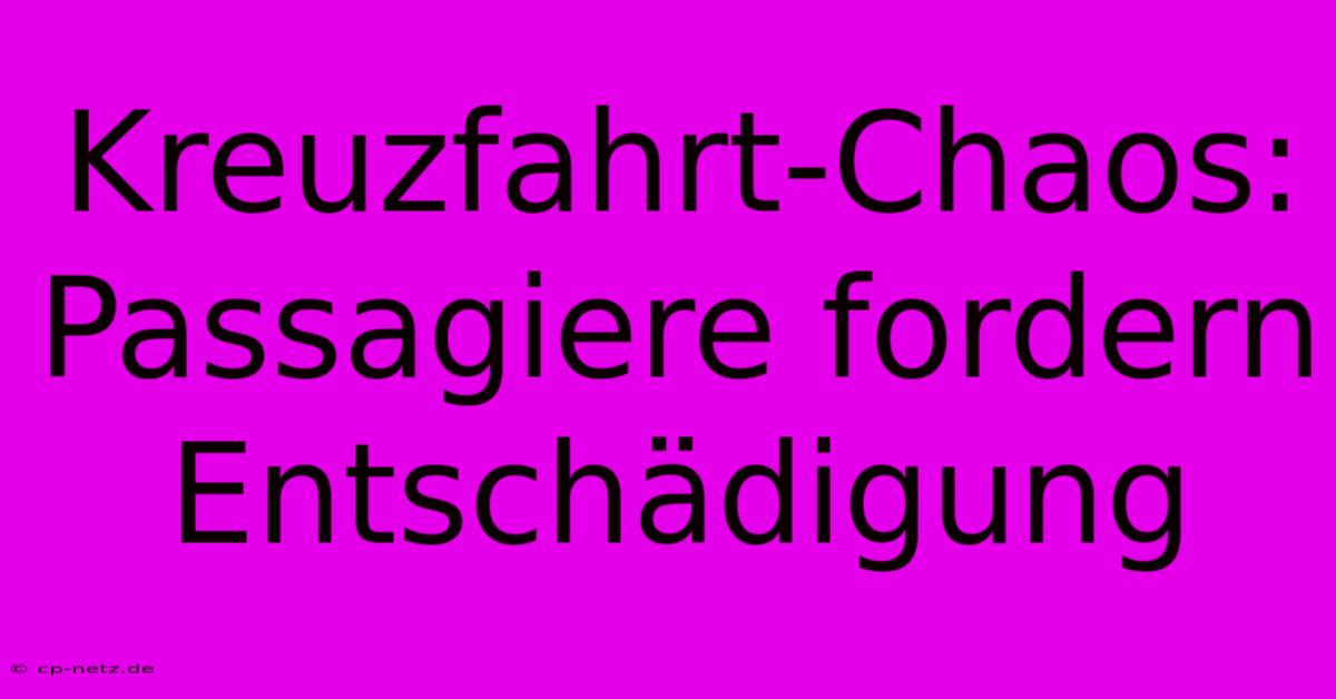 Kreuzfahrt-Chaos: Passagiere Fordern Entschädigung