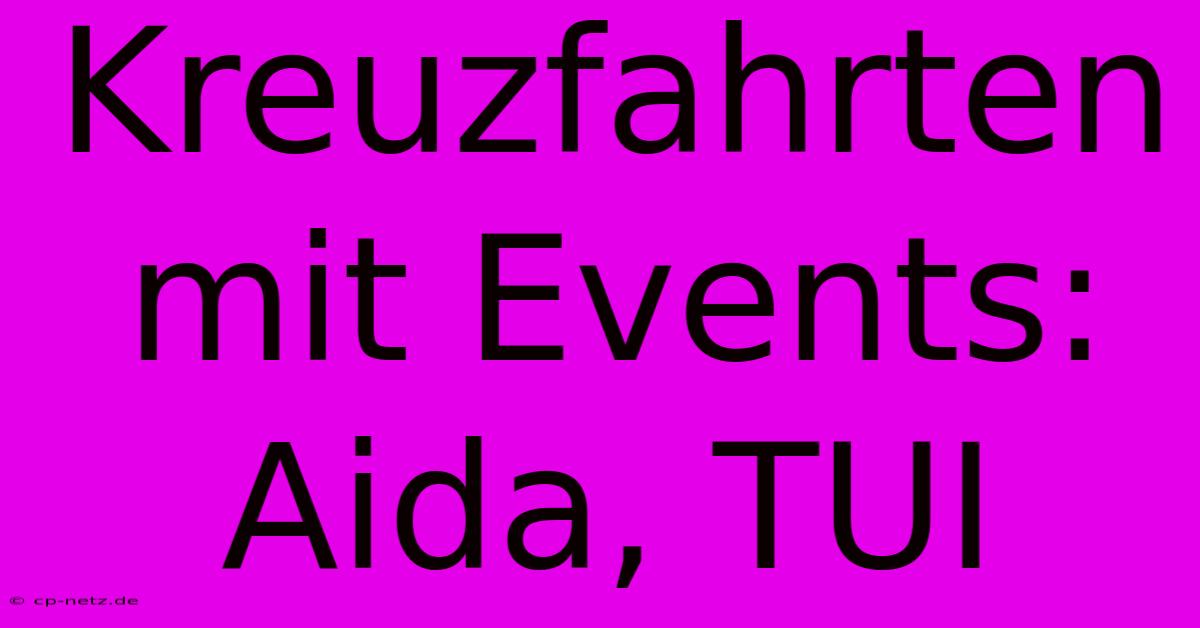 Kreuzfahrten Mit Events: Aida, TUI