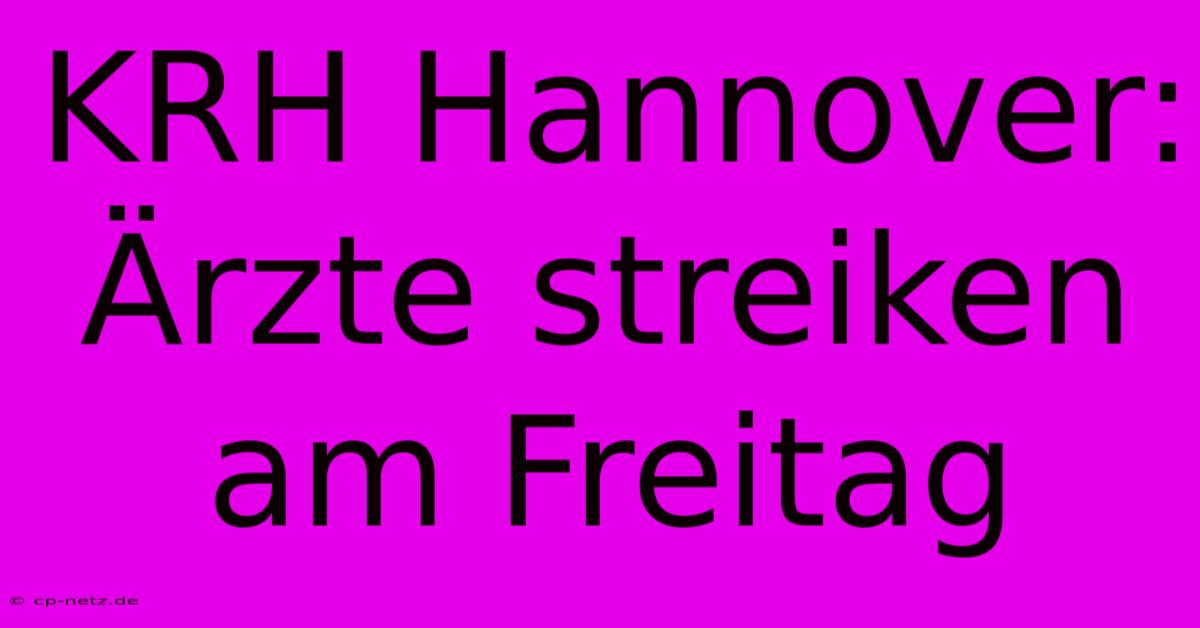 KRH Hannover: Ärzte Streiken Am Freitag