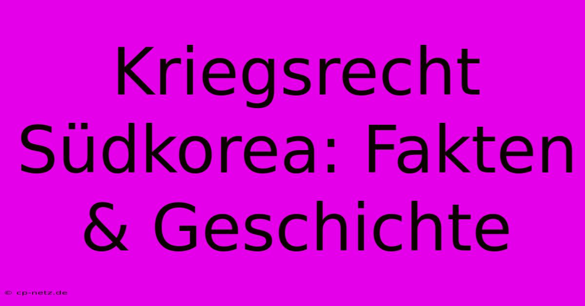 Kriegsrecht Südkorea: Fakten & Geschichte