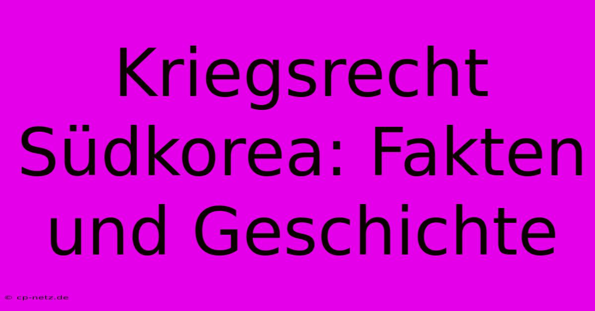 Kriegsrecht Südkorea: Fakten Und Geschichte