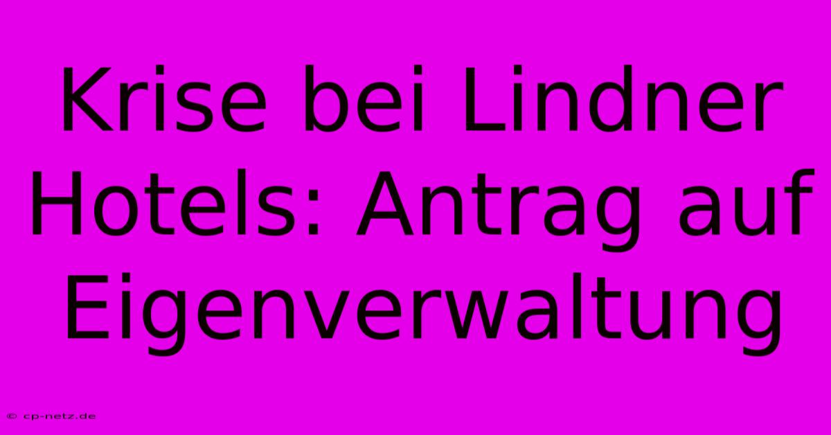 Krise Bei Lindner Hotels: Antrag Auf Eigenverwaltung