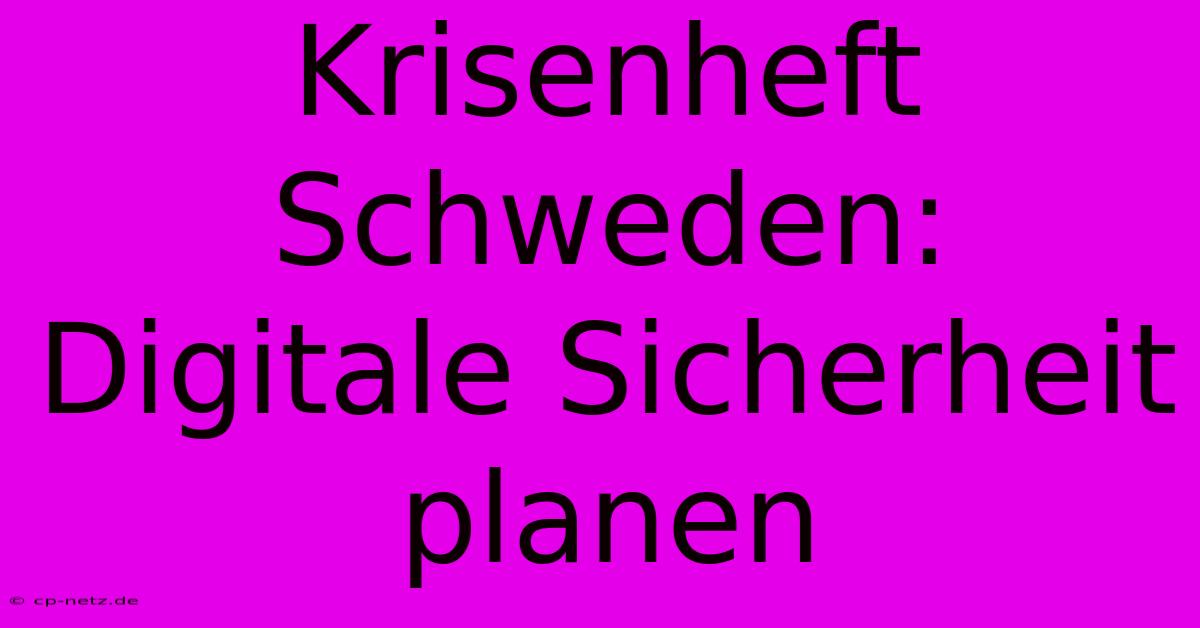 Krisenheft Schweden: Digitale Sicherheit Planen