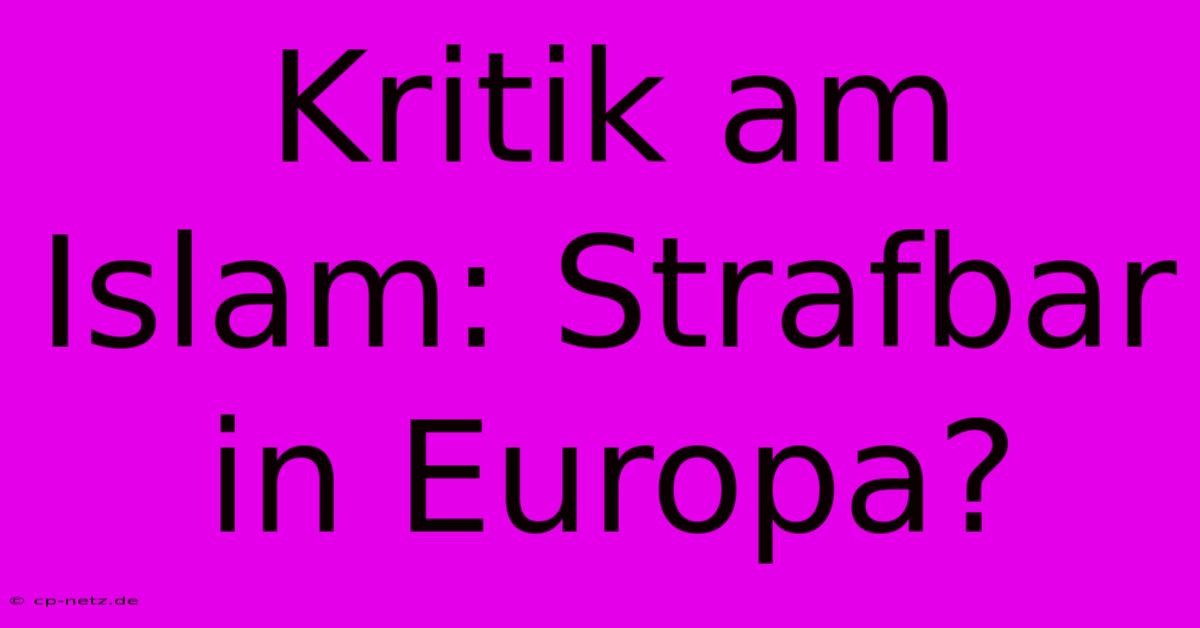 Kritik Am Islam: Strafbar In Europa?